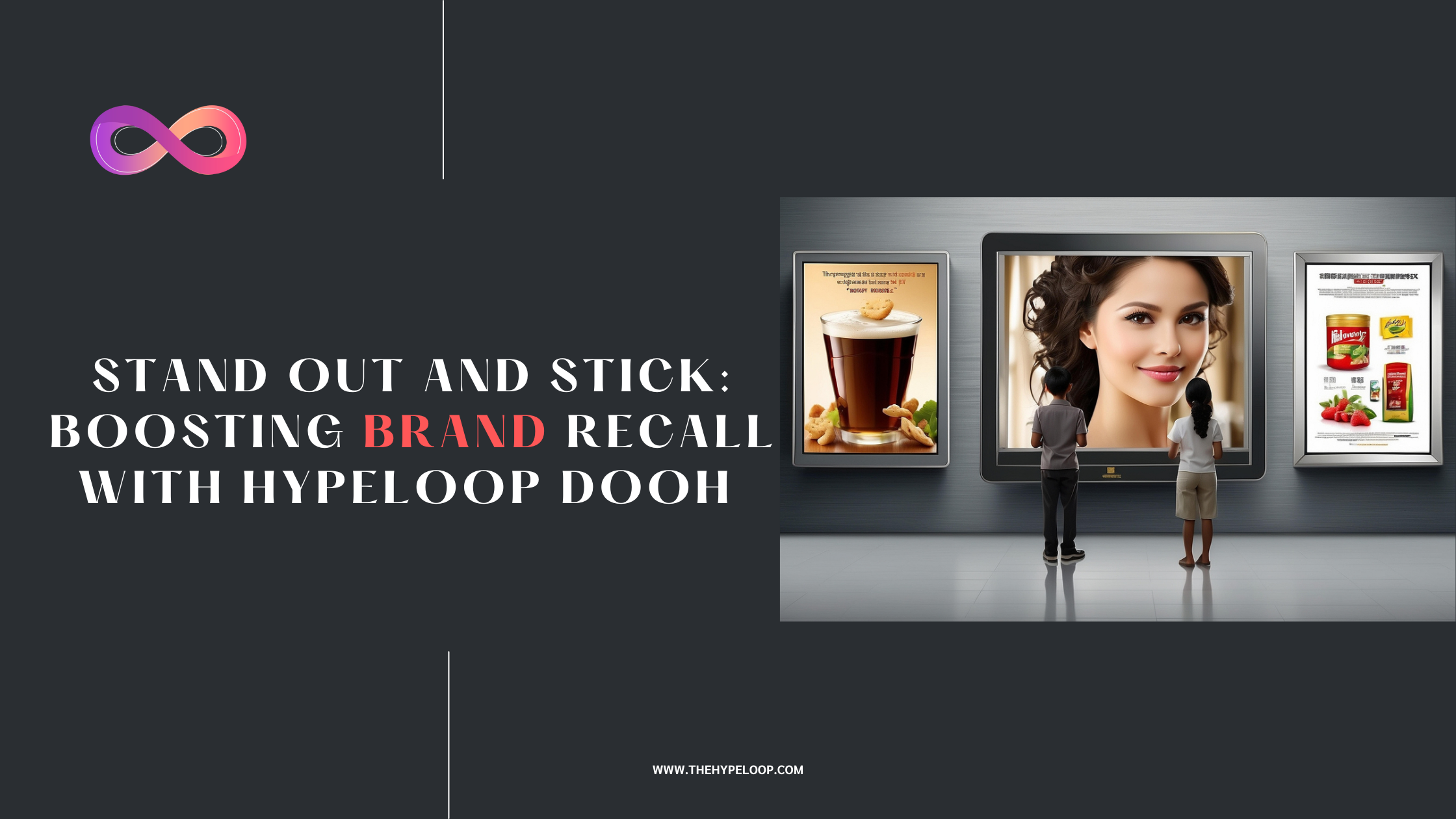 Stand Out And Stick: Boosting Brand Recall With HypeLoop DOOH