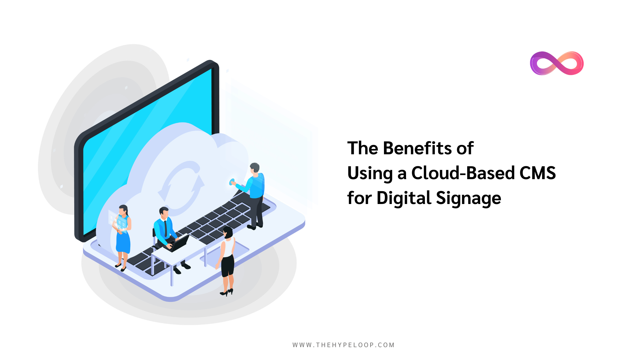 The Benefits of Using a Cloud-Based CMS for Digital Signage